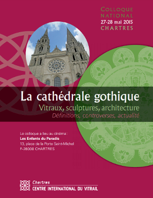 Colloque : La cathédrale gothique, Vitraux, sculptures, architecture 