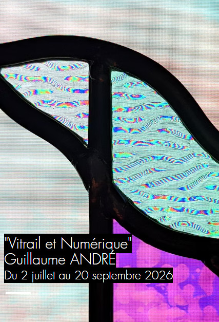 Exposition Vitrail et Numérique - Guillaume ANDRÉ 