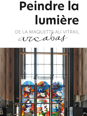 Exposition : " Peindre la lumière, de la maquette au vitrail "